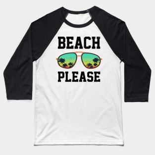 Beach Please Baseball T-Shirt